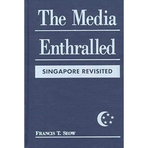 The Media Enthralled: Singapore Revisited