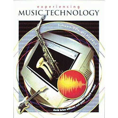 Experiencing Music Technology: Software, Data, And Hardware (With Cd-Rom)