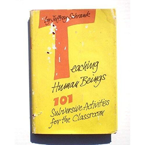 Teaching Human Beings: 101 Subversive Activities For The Classroom