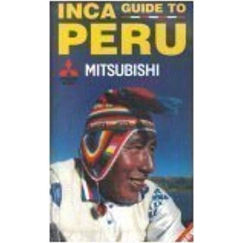 Inca Guide To Peru: Tourism Routes And Destinations