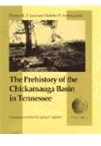 The Prehistory Of The Chickamauga Basin In Tennessee, Vol. 1
