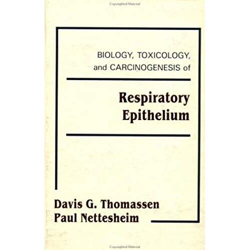 Biology, Toxicology, And Carcinogenesis Of Respiratory Epithelium