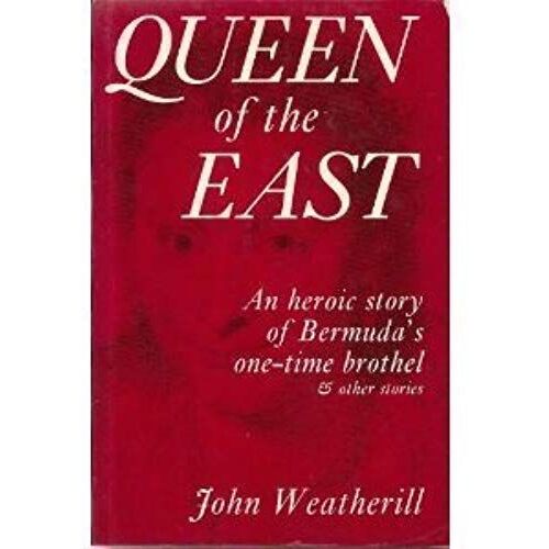 Queen Of The East: A Heroic Story Of Bermuda's One-Time Brothel And Other Stories