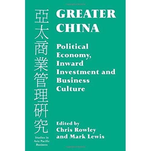 Greater China: Political Economy, Inward Investment And Business Culture (Studies In Asia Pacific Business)