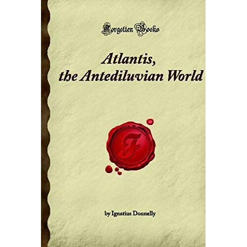 Atlantis, The Antediluvian World (Forgotten Books)