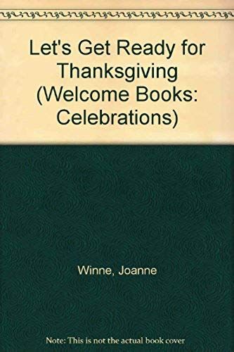 Let's Get Ready For Thanksgiving (Welcome Books: Celebrations)