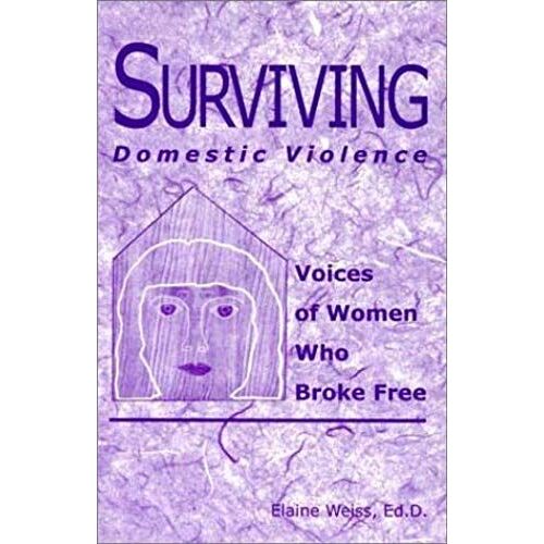 Surviving Domestic Violence: Voices Of Women Who Broke Free