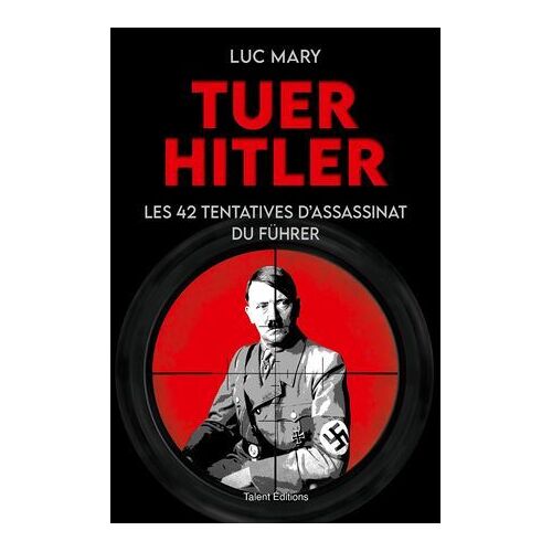 Tuer Hitler : Les 42 Tentatives D'assassinat Du Führer