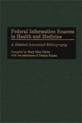 Federal Information Sources In Health And Medicine: A Selected Annotated Bibliography (Bibliographies And Indexes In Medical Studies)