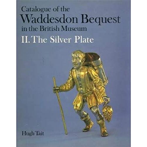 Catalogue Of The Waddesdon Bequest In The British Museum: Silver Plate V. 2