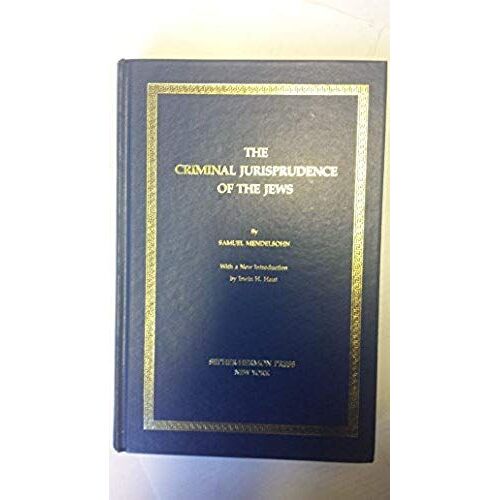 The Criminal Jurisprudence Of The Jews (Studies In Jewish Jurisprudence)