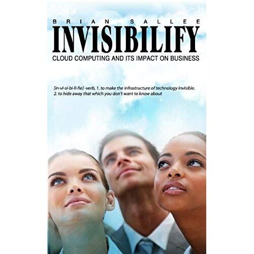 Invisibilify: Cloud Computing And Its Impact On Business
