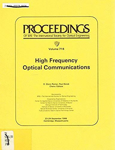 High Frequency Optical Communications, September 23-24, 1987, Cambridge, Massachusetts (Proceedings Of Spie-Intl Soc Optical Engn, Volume 716)