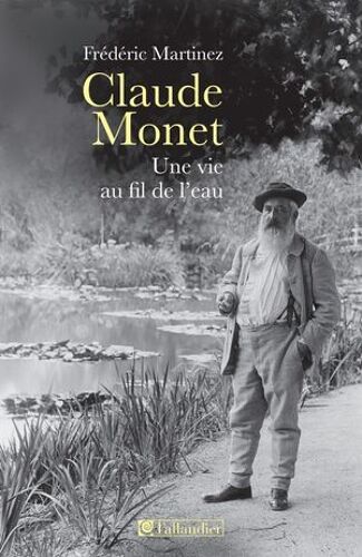 Claude Monet, Une Vie Au Fil De L'eau