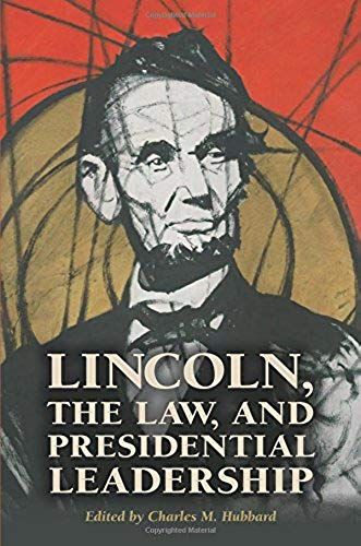 Lincoln, The Law, And Presidential Leadership