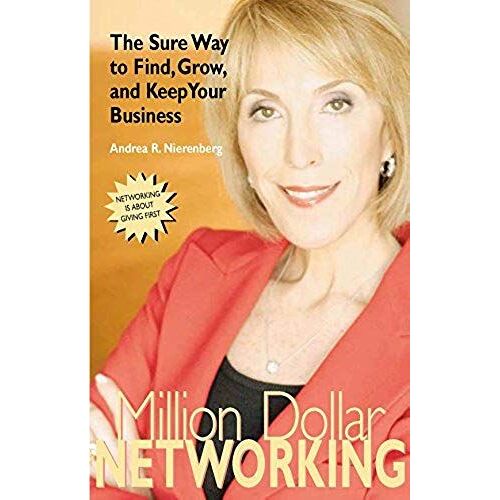 Million Dollar Networking: The Sure Way To Find, Grow, And Keep Your Business