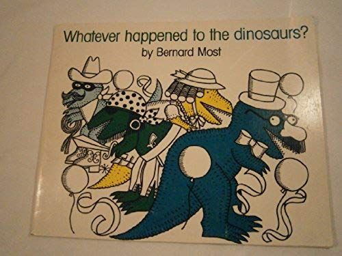 Whatever Happened To The Dinosaurs ?