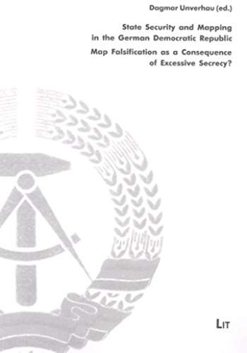 State Security And Mapping In The German Democratic Republic: Map Falsification As A Consequence Of Excessive Secrecy? Lectures To The Conference Of ... In Berlin (Archiv Zur Ddr-Staatssicherheit)