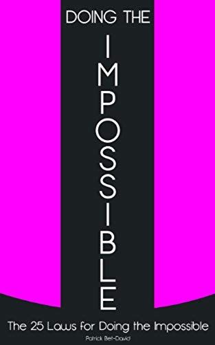 Doing The Impossible: The 25 Laws For Doing The Impossible