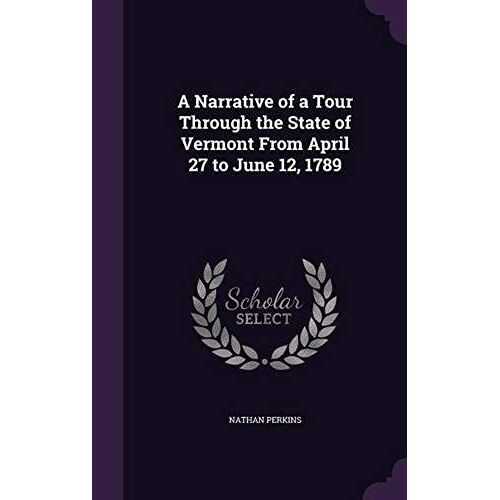 A Narrative Of A Tour Through The State Of Vermont From April 27 To June 12, 1789