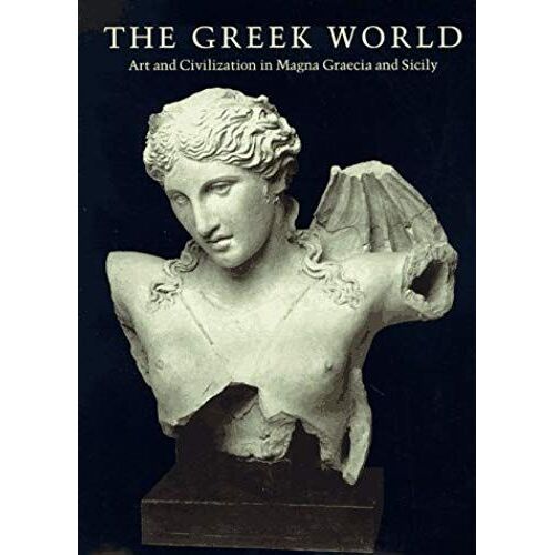 The Greek World: Art And Civilization In Magna Graecia And Sicily