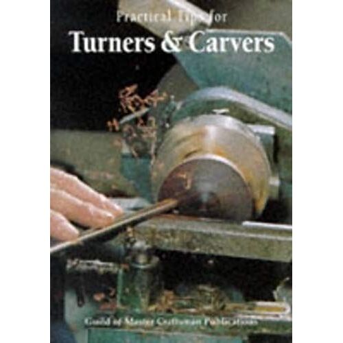 Practical Tips For Turners & Carvers: The Best From Woodturning Magazine, Woodcarving Magazine