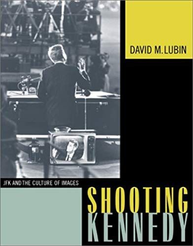 Shooting Kennedy: Jfk And The Culture Of Images: 1st (First) Edition