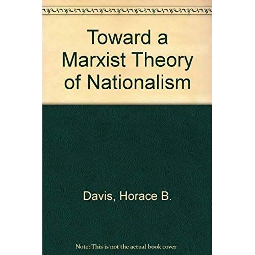Toward A Marxist Theory Of Nationalism