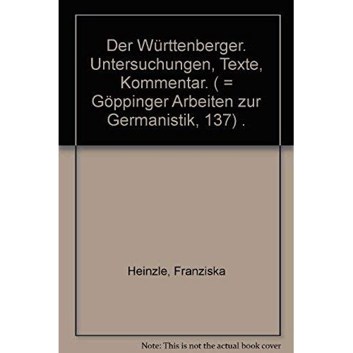 Der Wurttemberger: Untersuchung, Texte, Kommentar (Goppinger Arbeiten Zur Germanistik ; Nr. 137) (German Edition)