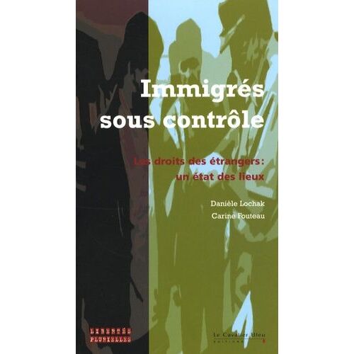 Immigrés Sous Contrôle - Les Droits Des Étrangers : Un État Des Lieux
