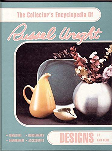 The Collector's Encyclopedia Of Russel Wright Designs