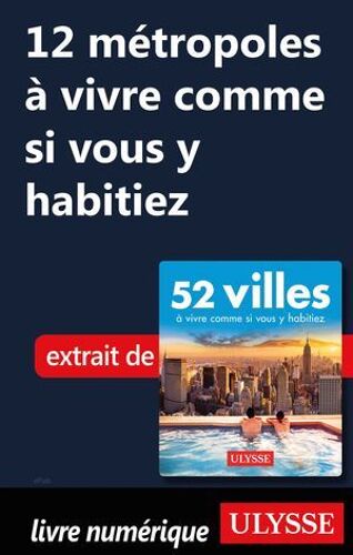12 Métropoles À Vivre Comme Si Vous Y Habitiez