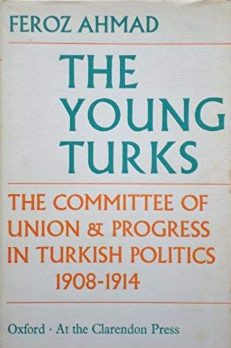 Young Turks: Committee Of Union And Progress In Turkish Politics, 1908-14