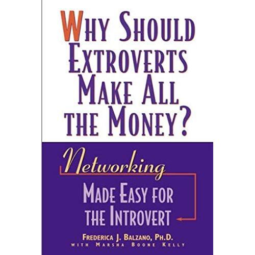 Why Should Extroverts Make All The Money?: Networking Made Easy For The Introvert