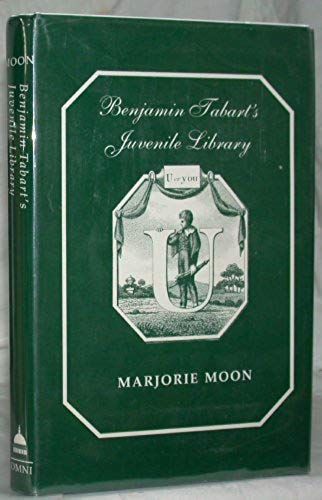 Benjamin Tabart's Juvenile Library: A Bibliography Of Books For Children Published, Written, Edited And Sold By Mr. Tabart, 1801-1820