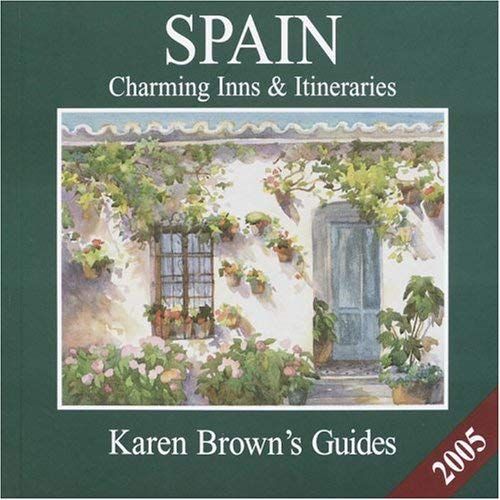 Karen Brown's Spain 2005: Charming Inns & Itineraries (Karen Brown's Spain Charming Inns & Itineraries)