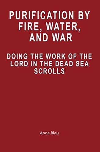 Purification By Fire, Water, And War: Doing The Work Of The Lord In The Dead Sea Scrolls