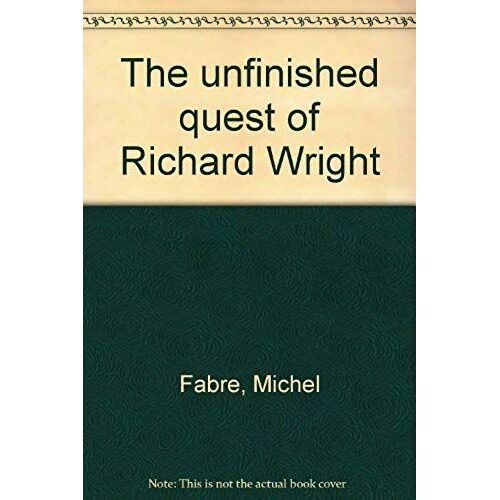 The Unfinished Quest Of Richard Wright