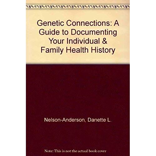 Genetic Connections: A Guide To Documenting Your Individual & Family Health History