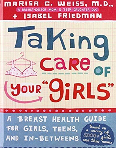 Taking Care Of Your Girls: A Breast Health Guide For Girls, Teens, And In-Betweens