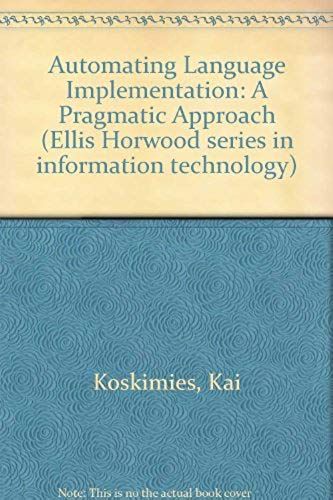 Automating Language Implementation (Ellis Horwood Books In Information Technology)