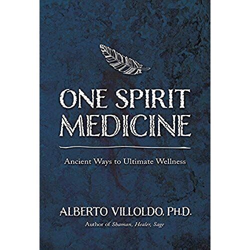 One Spirit Medicine: Ancient Ways To Ultimate Wellness