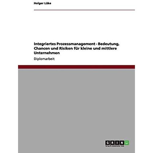 Integriertes Prozessmanagement - Bedeutung, Chancen Und Risiken Für Kleine Und Mittlere Unternehmen