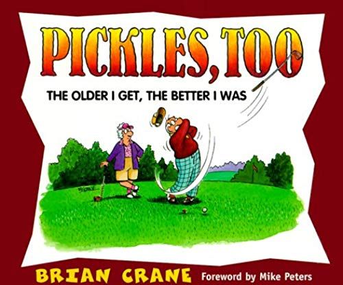 Pickles, Too: The Older I Get, The Better I Was