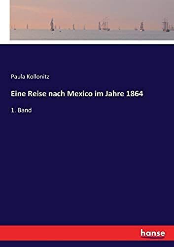 Eine Reise Nach Mexico Im Jahre 1864