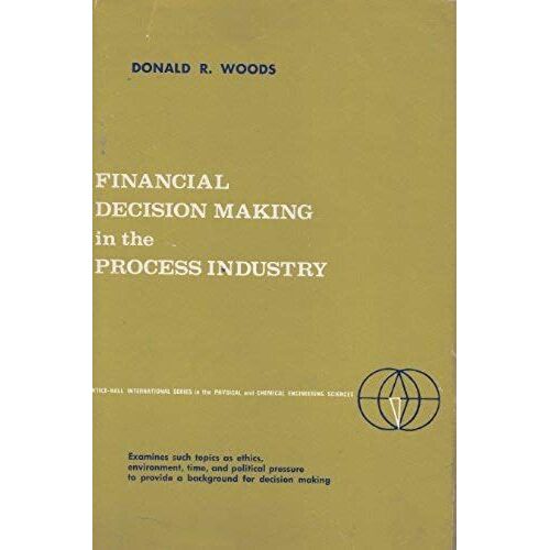 Financial Decision Making In The Process Industry (Prentice-Hall International Series In The Physical And Chemical Engineering Sciences)