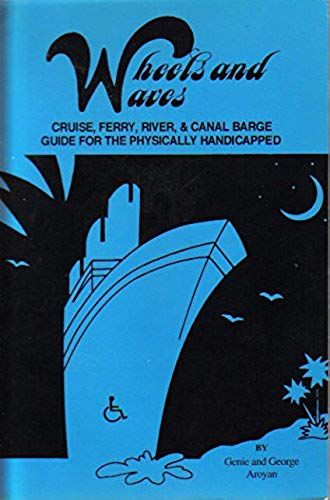 Wheels And Waves: A Cruise, Ferry, River, And Canal Barge Guide For The Physically Handicapped
