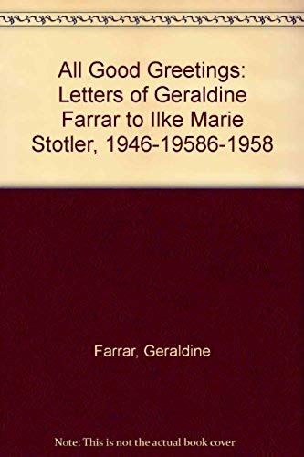 All Good Greetings: Letters Of Geraldine Farrar To Ilke Marie Stotler, 1946-19586-1958