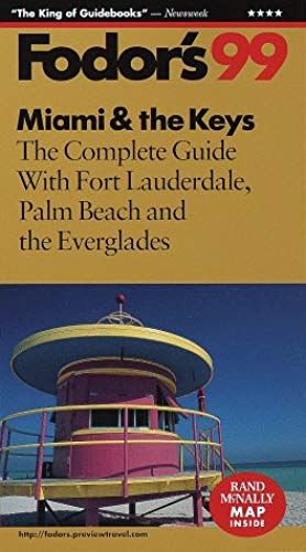Miami & The Keys '99: The Complete Guide With Fort Lauderdale, Palm Beach And The Everglades (Fodor's South Florida)