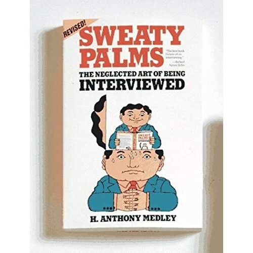Sweaty Palms: The Neglected Art Of Being Interviewed
